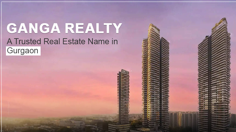 Ganga Realty real estate development in Gurgaon